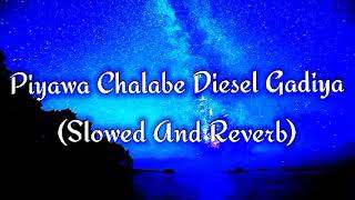 Piyawa Chalabe Diesel Gadiya Slowed And Reverb [upl. by Syramad]